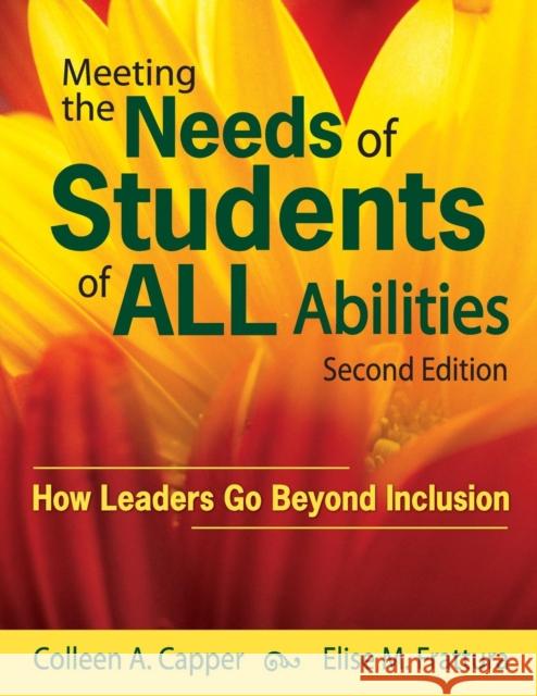 Meeting the Needs of Students of ALL Abilities: How Leaders Go Beyond Inclusion Capper, Colleen A. 9781412966955 SAGE PUBLICATIONS INC