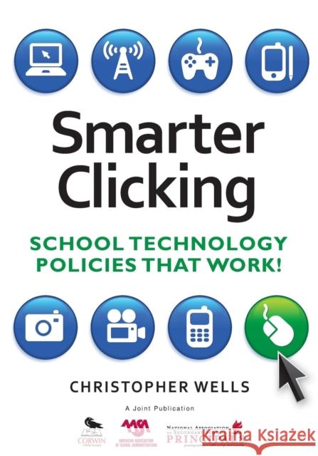 Smarter Clicking: School Technology Policies That Work! Wells, Christopher W. 9781412966993