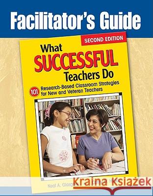 Facilitator's Guide to What Successful Teachers Do: 101 Research-Based Classroom Strategies for New and Veteran Teachers Neil Glasgow, Ms Cathy D Hicks (San Dieguito Union High School District California), Mr Neal A Glasgow (San Dieguito Uni 9781412967082