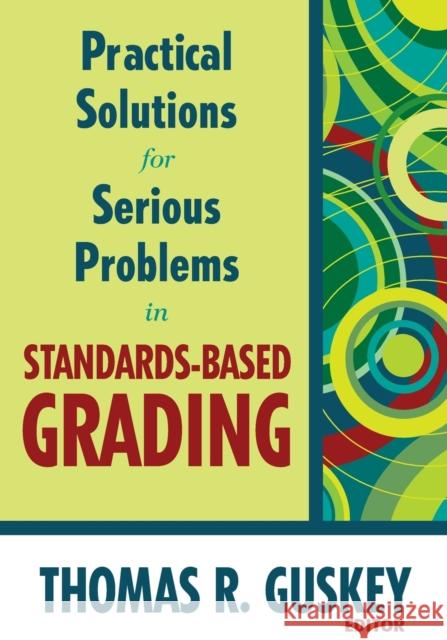 Practical Solutions for Serious Problems in Standards-Based Grading Thomas R Guskey 9781412967259
