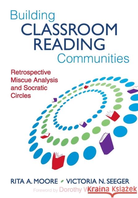 Building Classroom Reading Communities: Retrospective Miscue Analysis and Socratic Circles Moore, Rita A. 9781412968010 Corwin Press