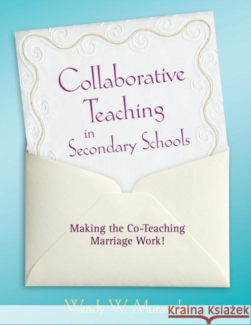 Collaborative Teaching in Secondary Schools: Making the Co-Teaching Marriage Work! Murawski, Wendy 9781412968058