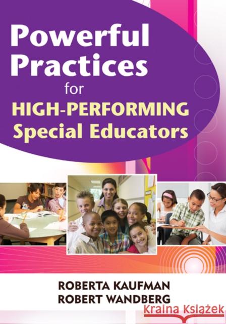 Powerful Practices for High-Performing Special Educators Robert Wandberg Roberta Kaufman 9781412968072