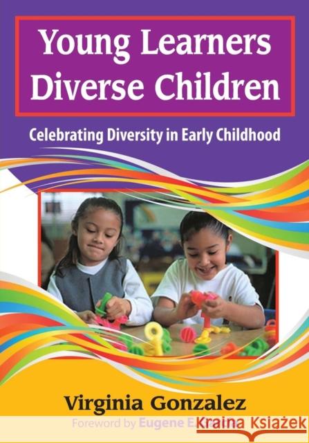 Young Learners, Diverse Children: Celebrating Diversity in Early Childhood Gonzalez, Virginia M. 9781412968140 Corwin Press