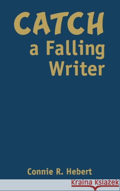 Catch a Falling Writer Connie R. Hebert 9781412968652 Corwin Press