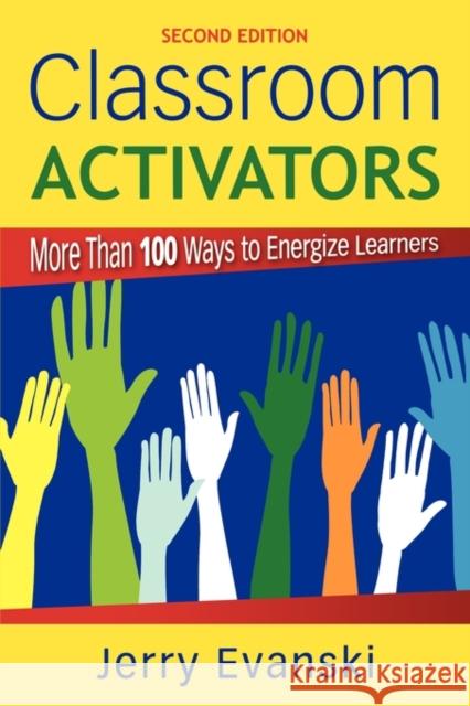Classroom Activators: More Than 100 Ways to Energize Learners Evanski, Gerard A. 9781412968829 0