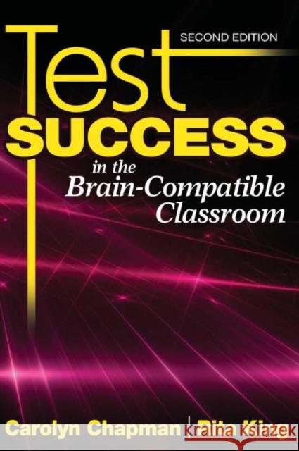 Test Success in the Brain-Compatible Classroom Carolyn Chapman Rita S. King 9781412969987 Corwin Press