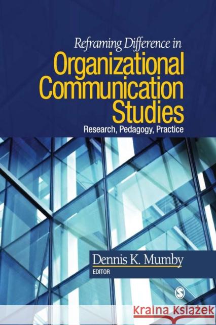 Reframing Difference in Organizational Communication Studies: Research, Pedagogy, Practice Mumby, Dennis K. 9781412970082