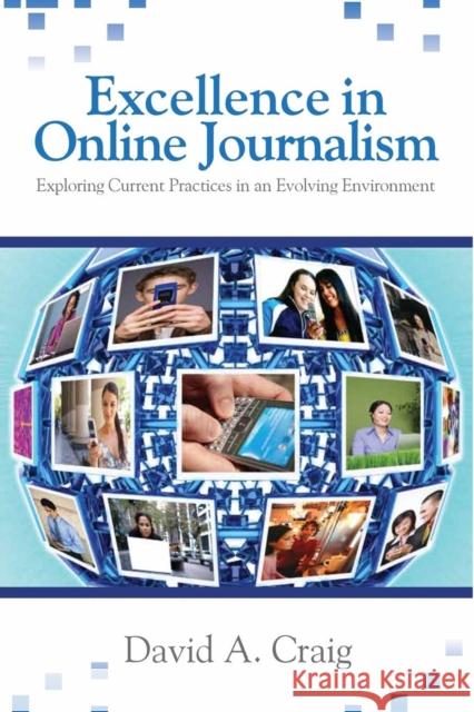Excellence in Online Journalism: Exploring Current Practices in an Evolving Environment Craig, David A. 9781412970099 Sage Publications (CA)