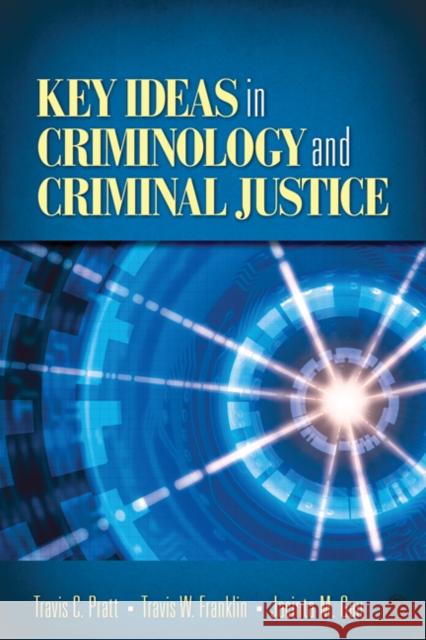 Key Ideas in Criminology and Criminal Justice Travis W. Franklin Jacinta M. Gau Travis C. Pratt 9781412970143