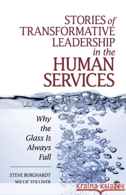 Stories of Transformative Leadership in the Human Services: Why the Glass Is Always Full Burghardt, Steve 9781412970174