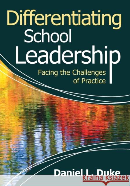 Differentiating School Leadership: Facing the Challenges of Practice Duke, Daniel L. 9781412970501