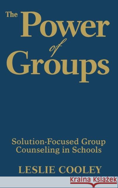 The Power of Groups: Solution-Focused Group Counseling in Schools Cooley, Leslie A. 9781412970969 Corwin Press