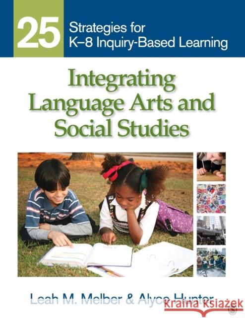 Integrating Language Arts and Social Studies: 25 Strategies for K-8 Inquiry-Based Learning Melber, Leah M. 9781412971102 Sage Publications (CA)