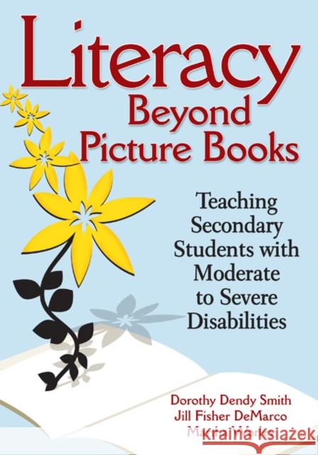 Literacy Beyond Picture Books: Teaching Secondary Students with Moderate to Severe Disabilities Smith, Dorothy D. 9781412971140 Corwin Press