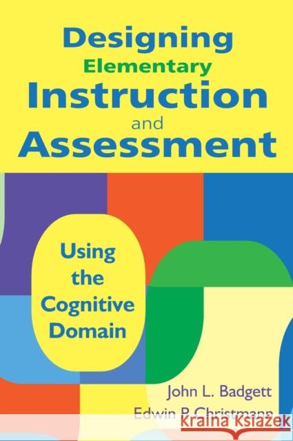 Designing Elementary Instruction and Assessment Badgett, John L. 9781412971201