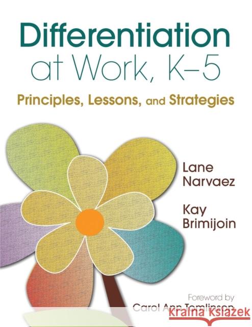 Differentiation at Work, K-5: Principles, Lessons, and Strategies Narvaez, M. Lane 9781412971317 0