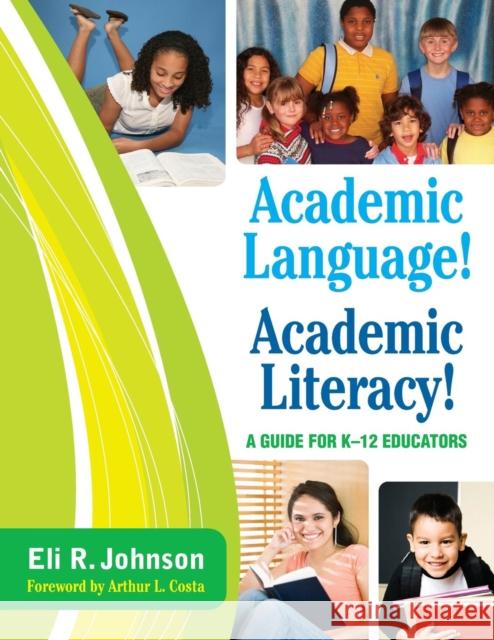 Academic Language! Academic Literacy!: A Guide for K-12 Educators Johnson, Eli R. 9781412971331 Corwin Press