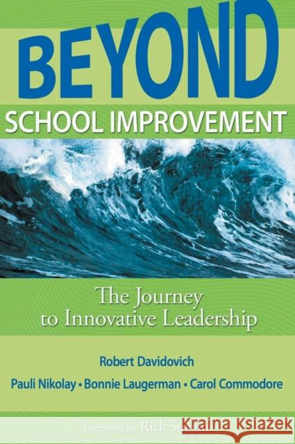 Beyond School Improvement: The Journey to Innovative Leadership Davidovich, Robert D. 9781412971393 Corwin Press