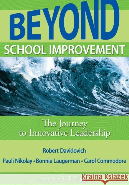 Beyond School Improvement: The Journey to Innovative Leadership Davidovich, Robert D. 9781412971409 Corwin Press