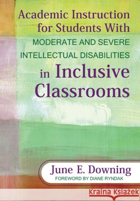 Academic Instruction for Students with Moderate and Severe Intellectual Disabilities in Inclusive Classrooms Downing, June E. 9781412971423 Corwin Press
