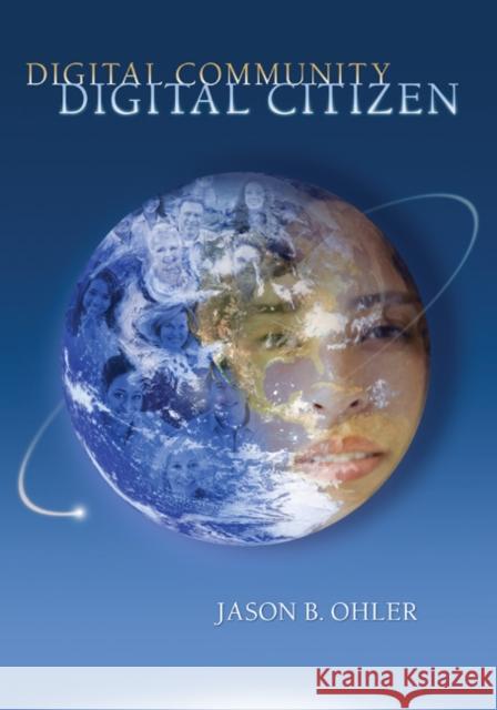 Digital Community, Digital Citizen Jason Ohler 9781412971447 Corwin Press