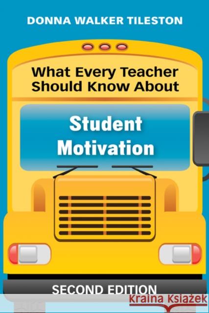 What Every Teacher Should Know About Student Motivation Donna E. Walker Tileston 9781412971768