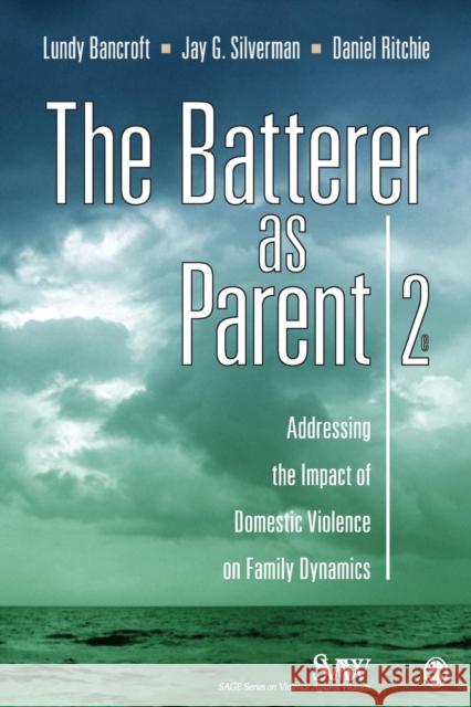 The Batterer as Parent: Addressing the Impact of Domestic Violence on Family Dynamics Bancroft, R. Lundy 9781412972055