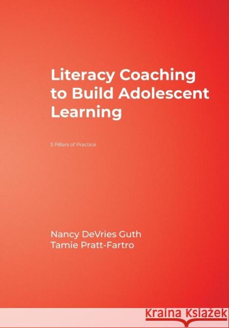 Literacy Coaching to Build Adolescent Learning: 5 Pillars of Practice Guth, Nancy DeVries 9781412972260 Corwin Press