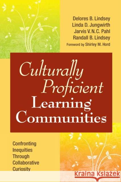 Culturally Proficient Learning Communities: Confronting Inequities Through Collaborative Curiosity Lindsey, Delores B. 9781412972277 Corwin Press