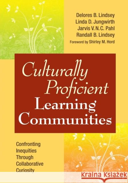 Culturally Proficient Learning Communities: Confronting Inequities Through Collaborative Curiosity Lindsey, Delores B. 9781412972284 Corwin Press