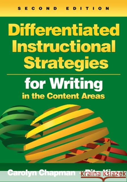 Differentiated Instructional Strategies for Writing in the Content Areas Rita S. King Carolyn M. Chapman 9781412972321