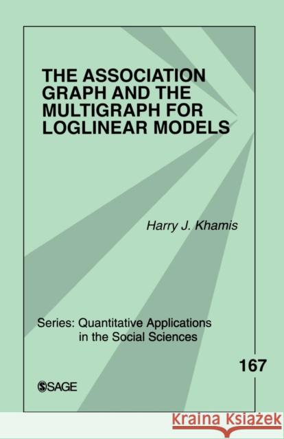 The Association Graph and the Multigraph for Loglinear Models Harry Khamis 9781412972383 Sage Publications (CA)