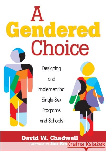 A Gendered Choice: Designing and Implementing Single-Sex Programs and Schools Chadwell, David W. 9781412972604