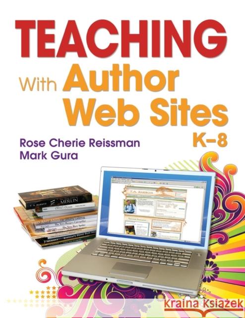 Teaching With Author Web Sites, K-8 Mark Gura Rose Cherie Reissman 9781412973861