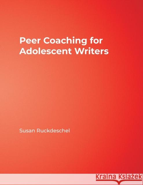 Peer Coaching for Adolescent Writers Susan Ruckdeschel 9781412973892 Corwin Press
