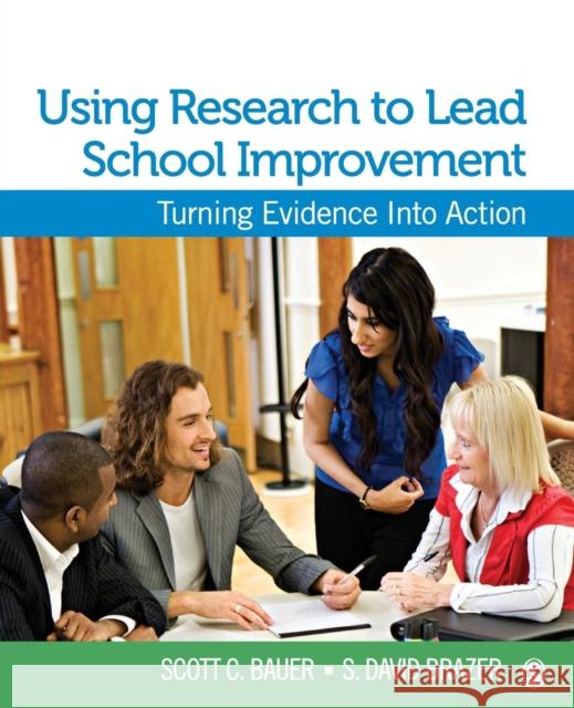 Using Research to Lead School Improvement: Turning Evidence Into Action Bauer, Scott C. 9781412974059