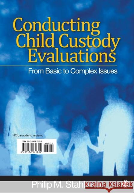 Conducting Child Custody Evaluations: From Basic to Complex Issues Stahl, Philip M. 9781412974349 0