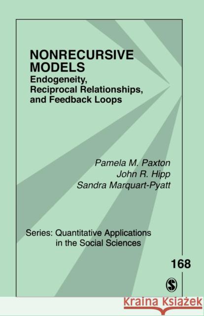 Nonrecursive Models: Endogeneity, Reciprocal Relationships, and Feedback Loops Paxton, Pamela 9781412974448 Sage Publications (CA)