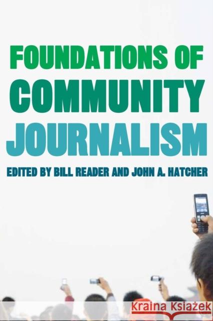 Foundations of Community Journalism Bill Reader John Hatcher 9781412974660