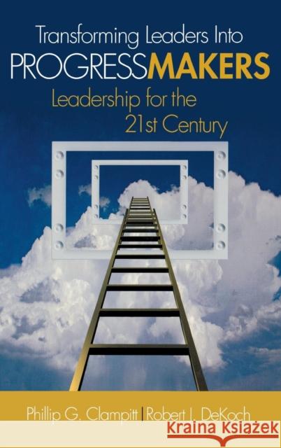 Transforming Leaders Into Progress Makers: Leadership for the 21st Century Clampitt, Phillip G. 9781412974684 Sage Publications (CA)