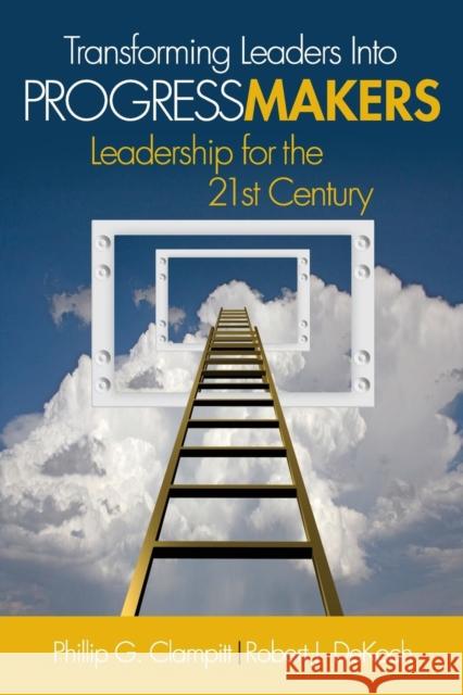 Transforming Leaders Into Progress Makers: Leadership for the 21st Century Clampitt, Phillip G. 9781412974691 Sage Publications (CA)