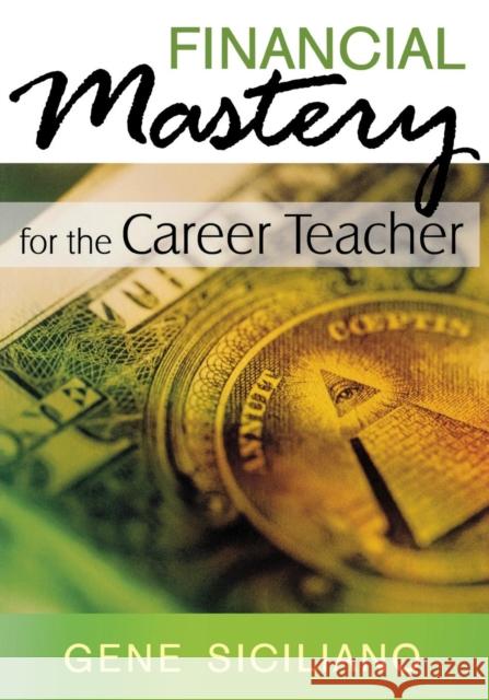 Financial Mastery for the Career Teacher Gene Siciliano 9781412975001 Corwin Press