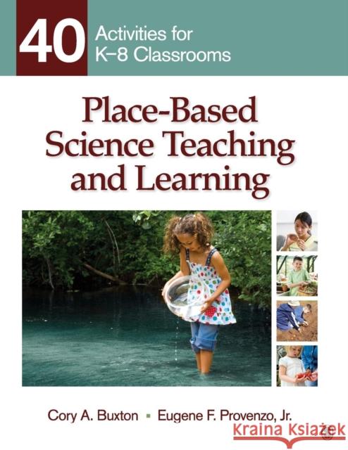 Place-Based Science Teaching and Learning: 40 Activities for K-8 Classrooms Buxton, Cory A. 9781412975254