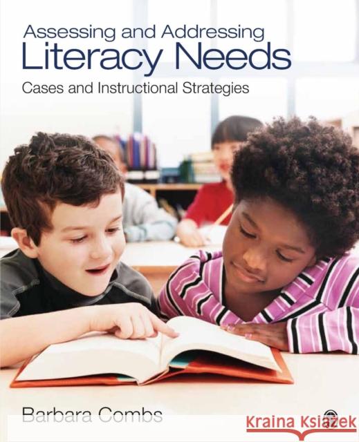 Assessing and Addressing Literacy Needs: Cases and Instructional Strategies Combs, Barbara E. 9781412975292 Sage Publications (CA)