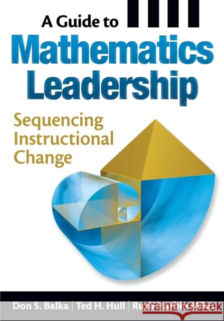 A Guide to Mathematics Leadership: Sequencing Instructional Change Balka, Don S. 9781412975438 Corwin Press