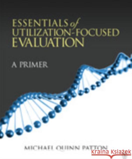 Essentials of Utilization-Focused Evaluation Michael Quinn 9781412977418