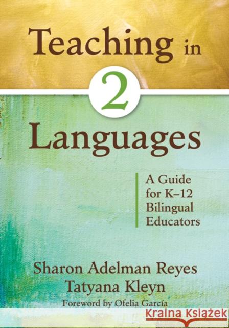 Teaching in Two Languages: A Guide for K-12 Bilingual Educators Reyes, Sharon Adelman 9781412978026 Corwin Press