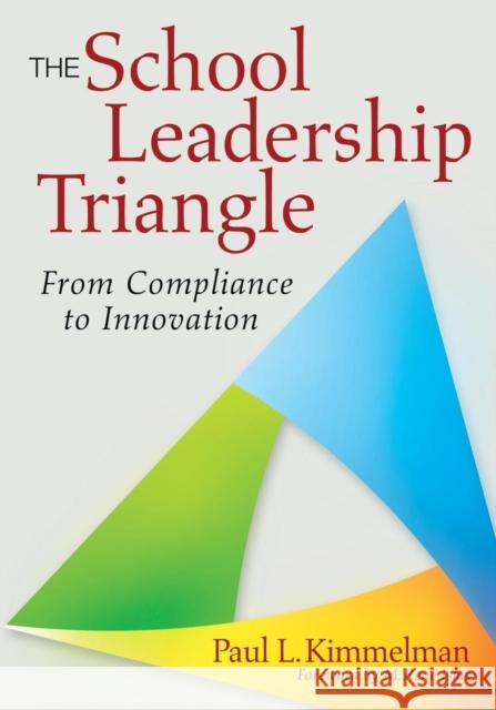 The School Leadership Triangle: From Compliance to Innovation Kimmelman, Paul L. 9781412978040