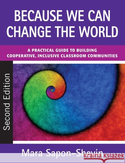 Because We Can Change the World: A Practical Guide to Building Cooperative, Inclusive Classroom Communities Sapon-Shevin, Mara E. 9781412978385 Corwin Press